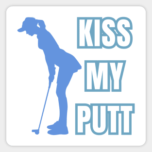 Kiss My Putt Female Golfer Sarcastic Vibes! Magnet